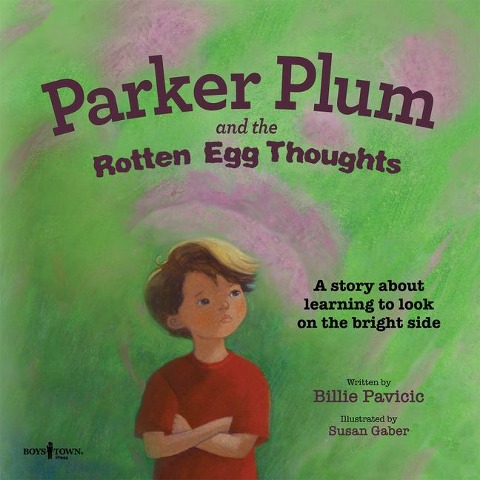 Parker Plum and the Rotten Egg Thoughts: A Story about Learning to Look on the Bright Side Volume 1