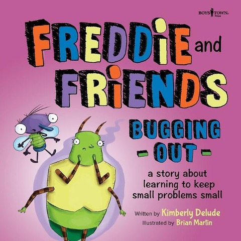 Freddie and Friends: Bugging Out: A Story about Learning to Keep Small Problems Small Volume 6