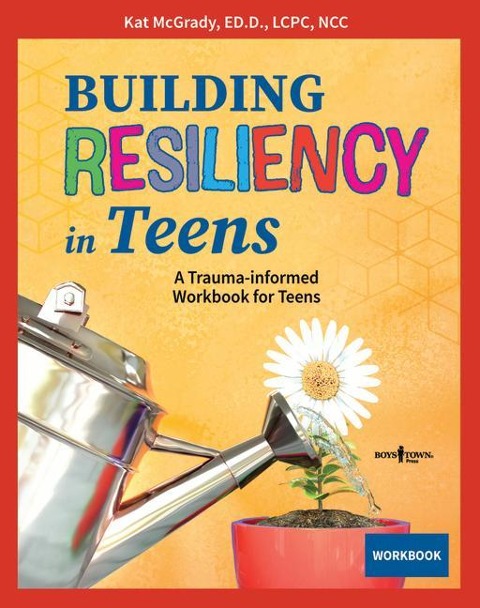 Building Resiliency in Teens: A Trauma-Informed Workbook for Teens Volume 3