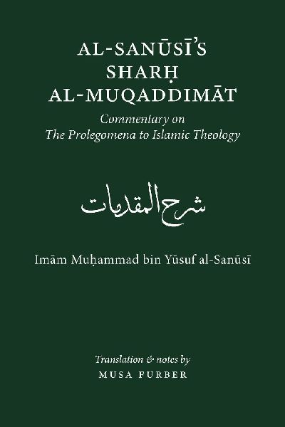 Al-Sanusis Sharh al-Muqaddimat: The Prolegomena to Islamic Theology