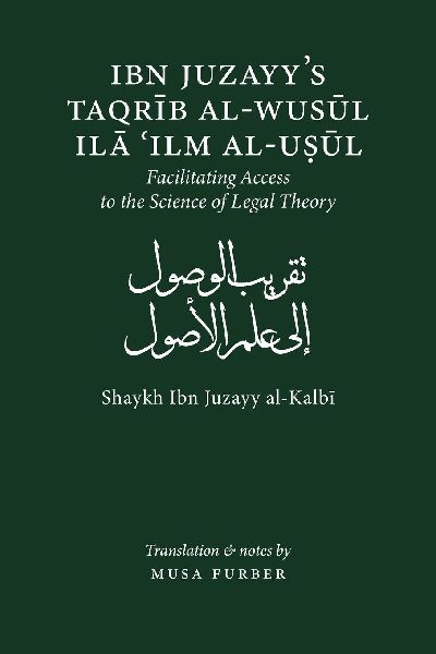 Ibn Juzayys Taqrib Al-Wusul Ila Ilm Al-Usul: Facilitating Access to the Science of Legal Theory