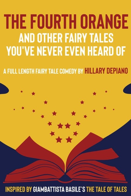 The Fourth Orange and Other Fairy Tales Youve Never Even Heard Of: a full length fairy tale comedy play [Theatre Script]