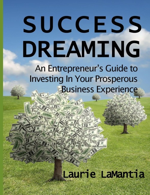 Success Dreaming: An Entrepreneurs Guide to Creating Your Prosperous Business Experience