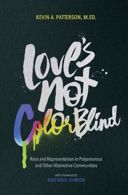 Loves Not Color Blind: Race and Representation in Polyamorous and Other Alternative Communities