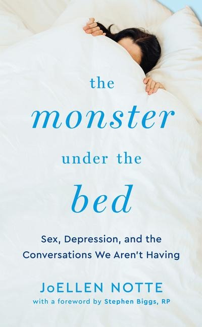 The Monster Under the Bed Sex, Depression, and the Conversations We Aren't Having