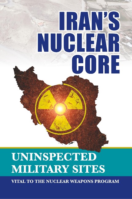Irans Nuclear Core: Uninspected Military Sites, Vital to the Nuclear Weapons Program