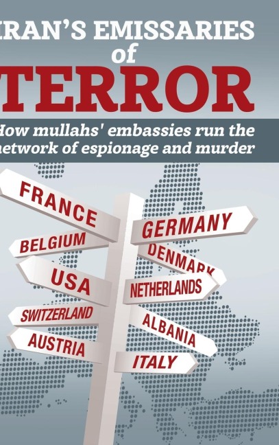 Irans Emissaries of Terror: How mullahs embassies run the network of espionage and murder