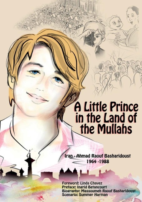 A Little Prince in the Land of the Mullahs: The True Story of a Teenager Who Stood up to the Mullahs Regime in Iran