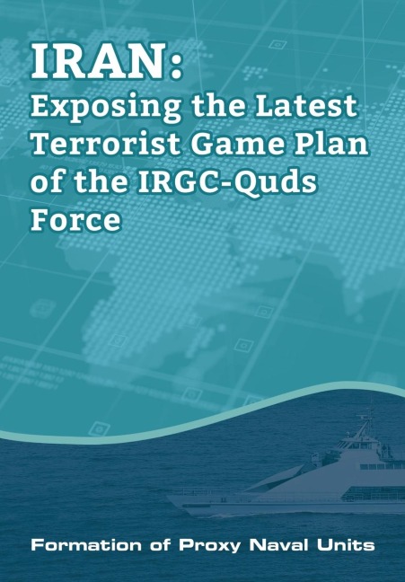 IRAN-Exposing the Latest Terrorist Game Plan of the IRGC-Quds Force: Formation of Proxy Naval Units