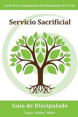 Servicio Sacrificial: Haciendo buenas obras aun cuando cueste trabajo, sea inconveniente, o sea un desafío: Serie Dimensiones del Discipulado de la Vina