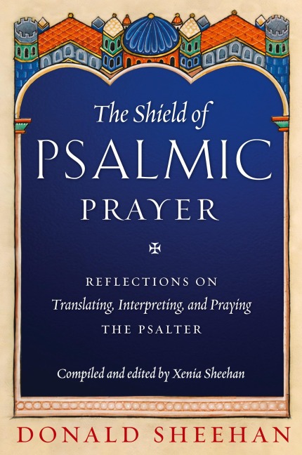 The Shield of Psalmic Prayer: Reflections on Translating, Interpreting, and Praying the Psalte
