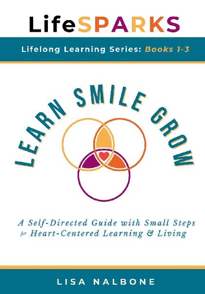 Learn, Smile, Grow: A Self-Directed Guide with Small Steps for Heart-Centered Learning and Living