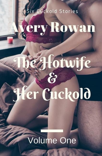 The Hotwife and Her Cuckold Volume 1 A Bundle of Cuckold Stories