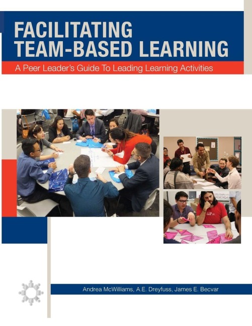 Facilitating Team-Based Learning: A Peer Leaders Guide to Leading Learning Activities