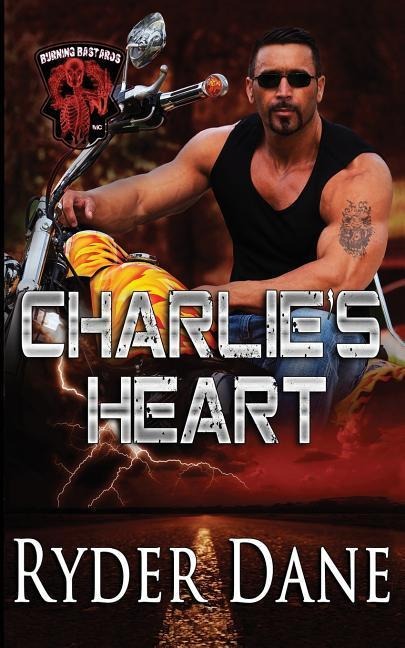 Charlies Heart: Burning Bastards MC Book 3
