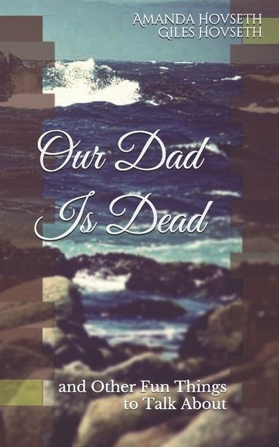 Our Dad Is Dead And Other Fun Things to Talk About