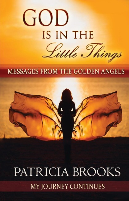 God Is In The Little Things: Messages from the Golden Angels