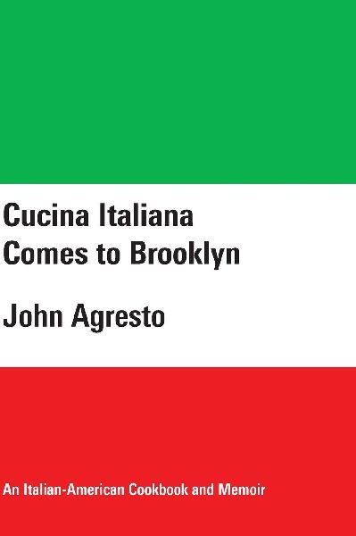 Cucina Italiana Comes to Brooklyn: An Italian-American Cookbook and Memoir