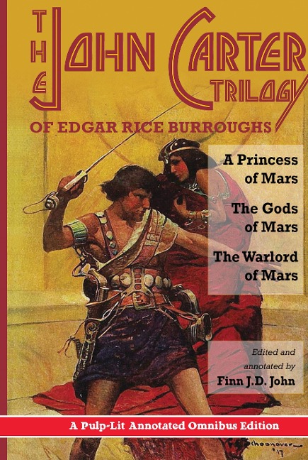 The John Carter Trilogy of Edgar Rice Burroughs: A Princess of Mars, The Gods of Mars and The Warlord of Mars -A Pulp-Lit Annotated Omnibus Edition