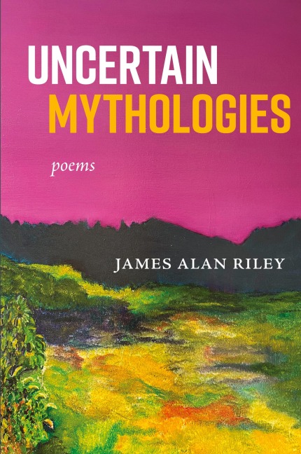 Uncertain Mythologies: poems