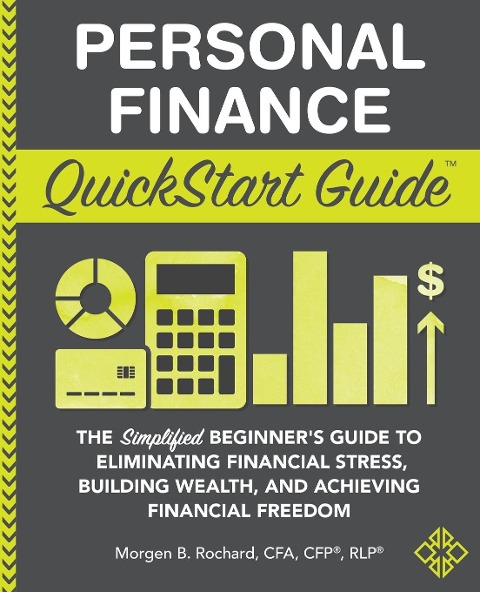 Personal Finance QuickStart Guide: The Simplified Beginners Guide to Eliminating Financial Stress, Building Wealth, and Achieving Financial Freedom