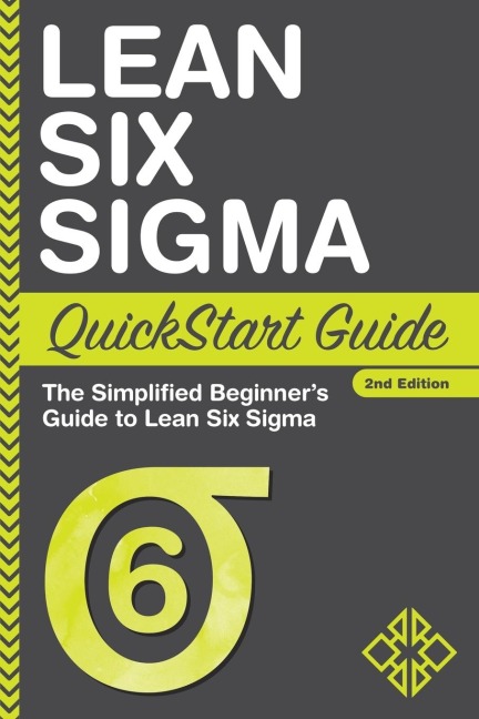 Lean Six Sigma QuickStart Guide: The Simplified Beginners Guide to Lean Six Sigma