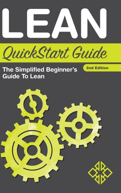 Lean QuickStart Guide: The Simplified Beginners Guide to Lean