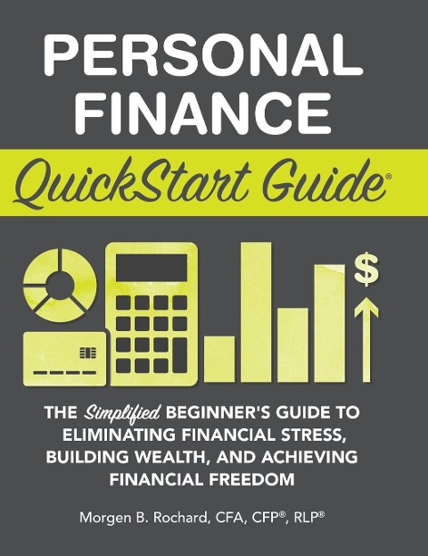 Personal Finance QuickStart Guide: The Simplified Beginners Guide to Eliminating Financial Stress, Building Wealth, and Achieving Financial Freedom