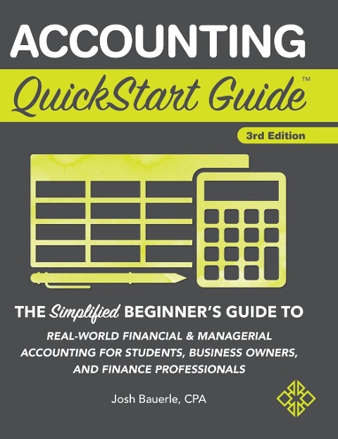 Accounting QuickStart Guide: The Simplified Beginners Guide to Financial & Managerial Accounting For Students, Business Owners and Finance Professionals