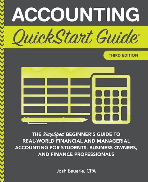 Accounting QuickStart Guide: The Simplified Beginners Guide to Financial & Managerial Accounting For Students, Business Owners and Finance Professionals