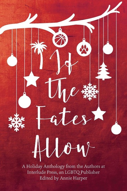 If the Fates Allow: A Holiday Anthology from the Authors at Interlude Press, an LGBTQ Publisher