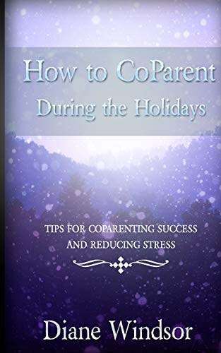 How To CoParent During the Holidays Tips for CoParenting Success and Reducing Stress