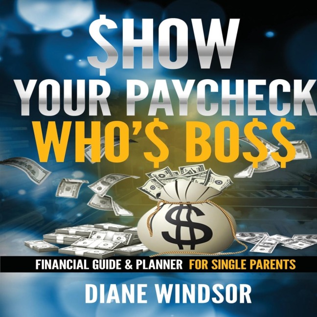 Show Your Paycheck Whos Boss: Financial Guide and Planner for Single Parents