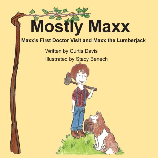 Mostly Maxx: Maxxs First Doctor Visit and Maxx the Lumberjack