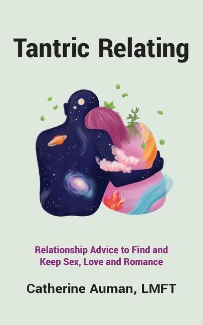 Tantric Relating Relationship Advice to Find and Keep Sex, Love and Romance