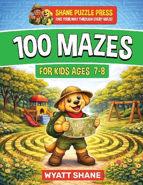 100 Mazes for kids 7-8: A Screen-Free Maze Activity Book That Builds Focus, Confidence, and Problem-Solving Skills