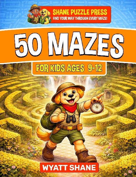50 Mazes for kids 9-12: A Screen-Free Maze Activity Book That Builds Focus, Confidence, and Problem-Solving Skills