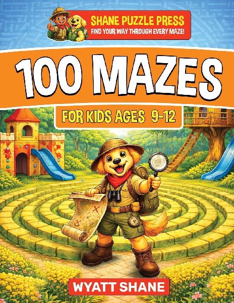 100 Mazes for kids 9-12: A Screen-Free Maze Activity Book That Builds Focus, Confidence, and Problem-Solving Skills