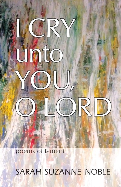 I Cry Unto You, O Lord: Poems of Lament
