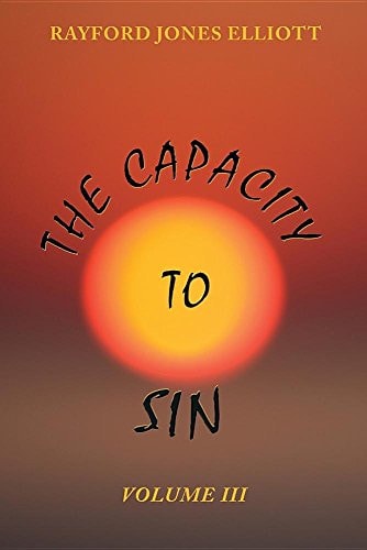 The Capacity to Sin Volume III