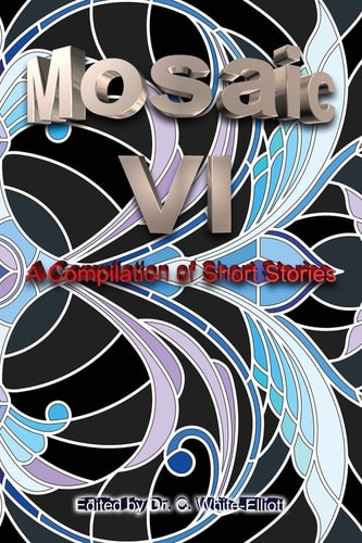 The Mosaic VI A Compilation of Short Stories