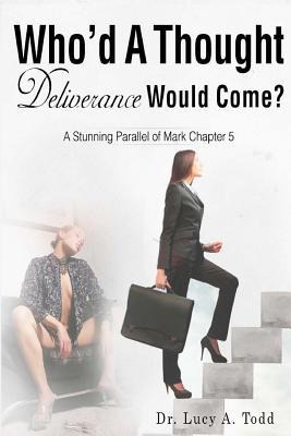 Whod A Thought Deliverance Would Come?: A Stunning Parallel of Mark Chapter 5