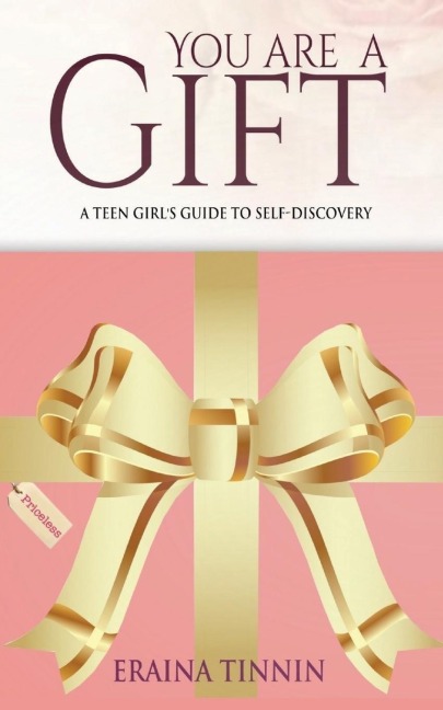 You Are a Gift: A Teen Girls Guide to Self-Discovery