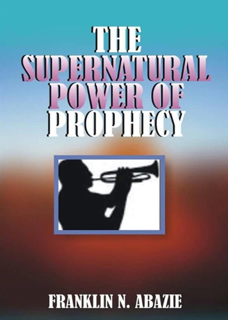 THE SUPERNATURAL POWER OF PROPHECY: PROPHECY