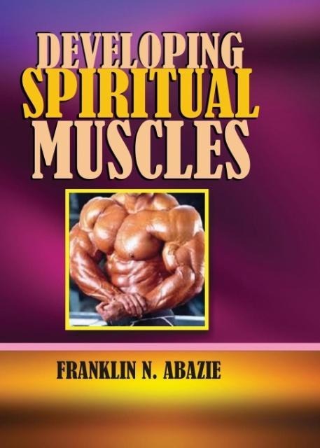 DEVELOPING SPIRITUAL MUSCLES: FAITH
