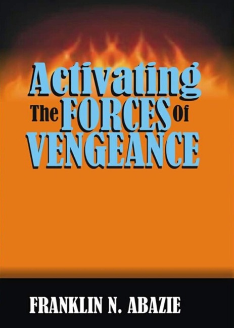 ACTIVATING THE FORCES OF VENGEANCE: VENGEANCE OF GOD