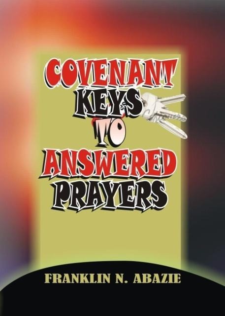 COVENANT KEYS TO ANSWERED PRAYERS: PRAYER