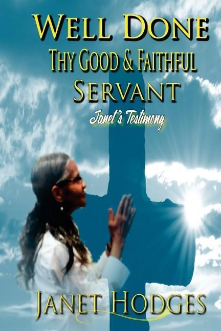 Well Done Thy Good & Faithful Servant: Janets Testimony