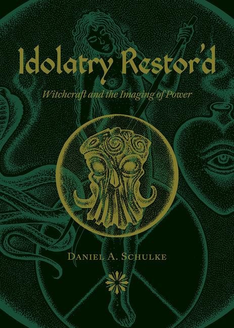 Idolatry Restord: Witchcraft and the Imaging of Power