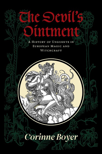 The Devils Ointment: A History of Unguents in European Magic and Witchcraft